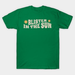 Blister In The Sun - retro type T-Shirt